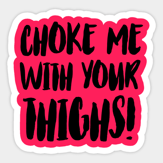 Thigh Choke Sticker by JasonLloyd